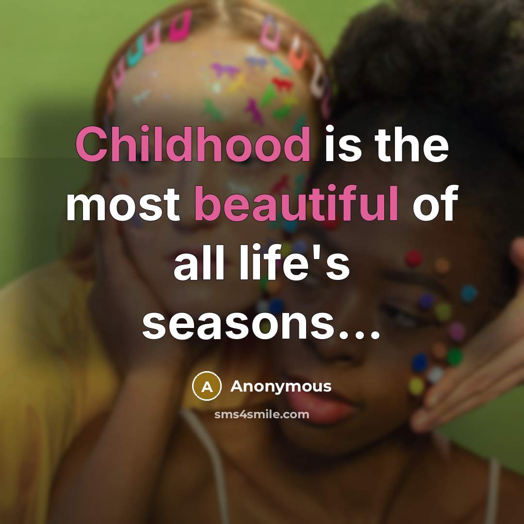 “Childhood is the most beautiful of all life's seasons...…” quote by Anonymous
