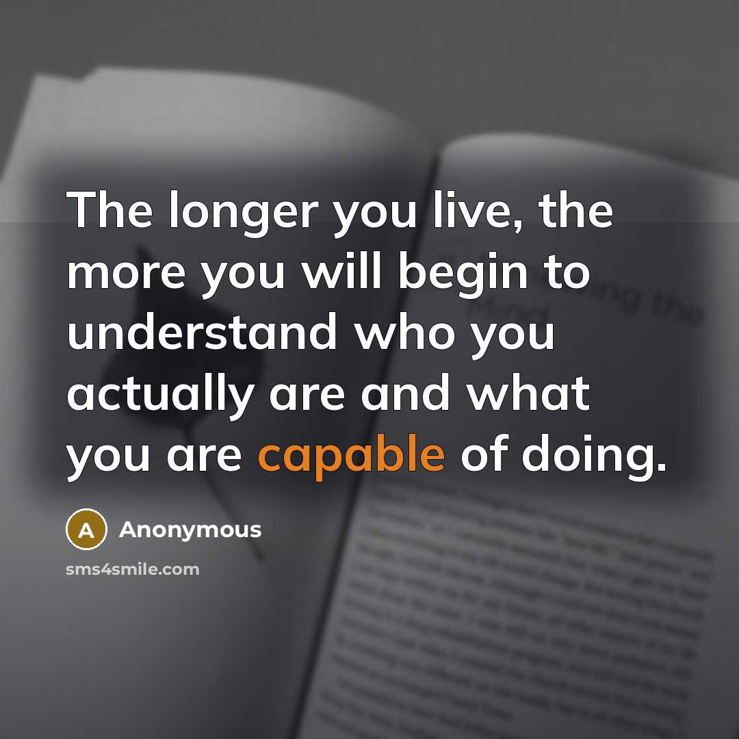 “The longer you live, the more you will begin to…” quote by Anonymous