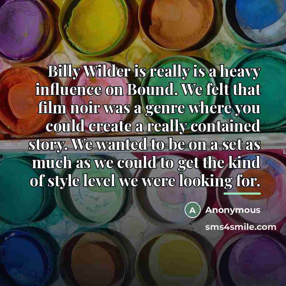 “Billy Wilder is really is a heavy influence on Bound.…” quote by Anonymous