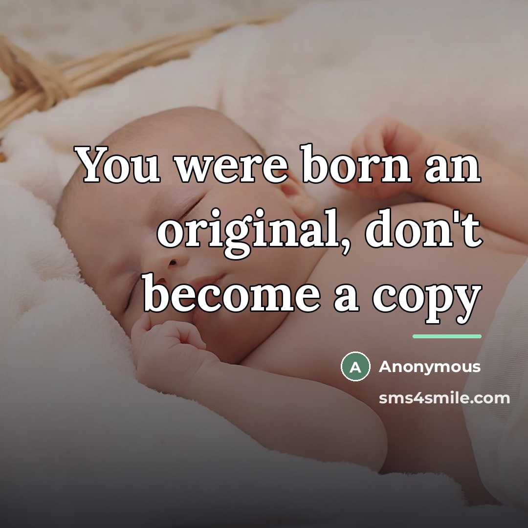 “You were born an original, don't become a copy…” quote by Anonymous