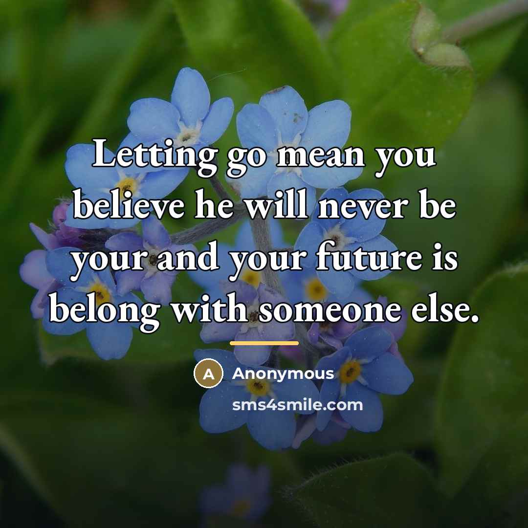 “Letting go mean you believe he will never be your…” quote by Anonymous