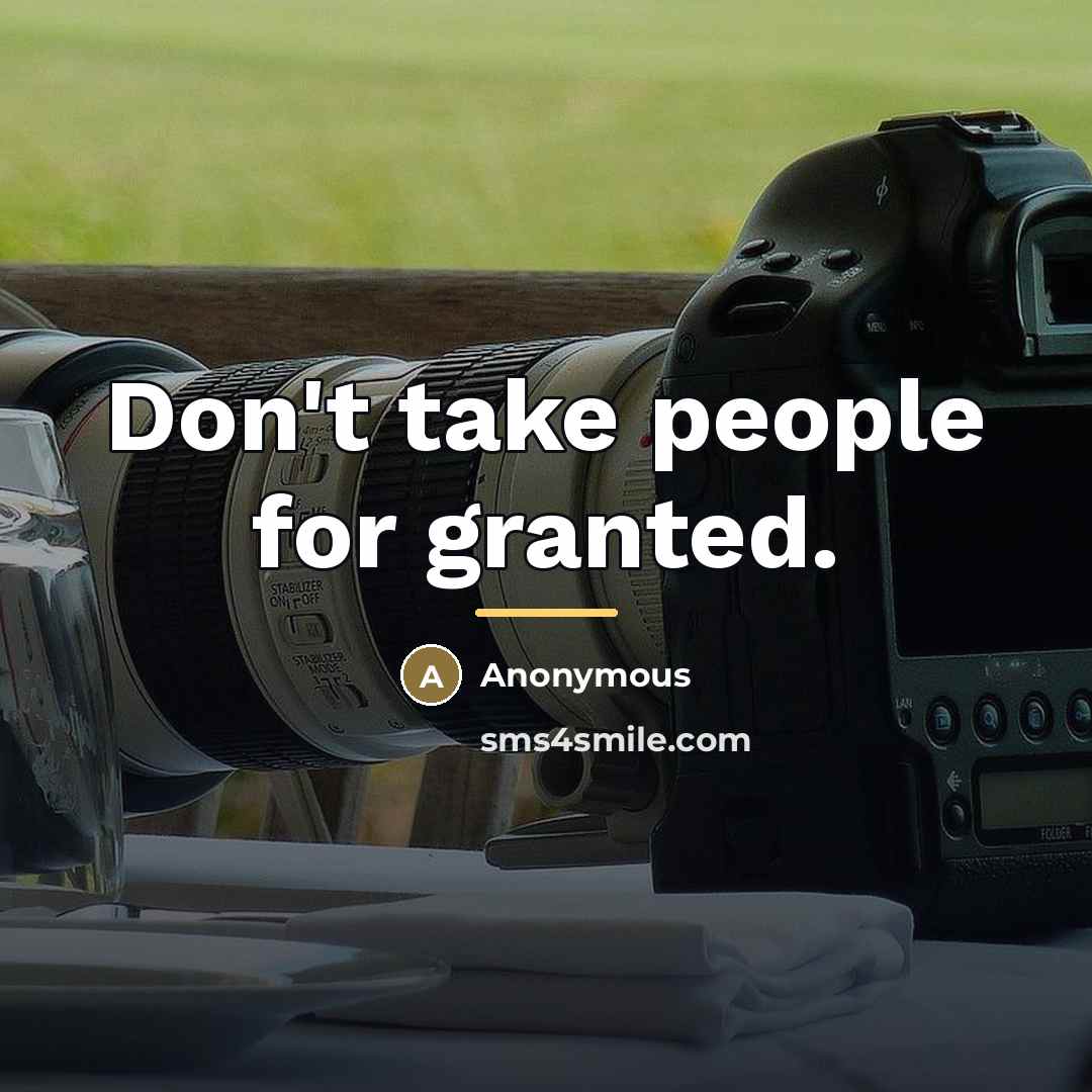 “Don't take people for granted.…” quote by Anonymous
