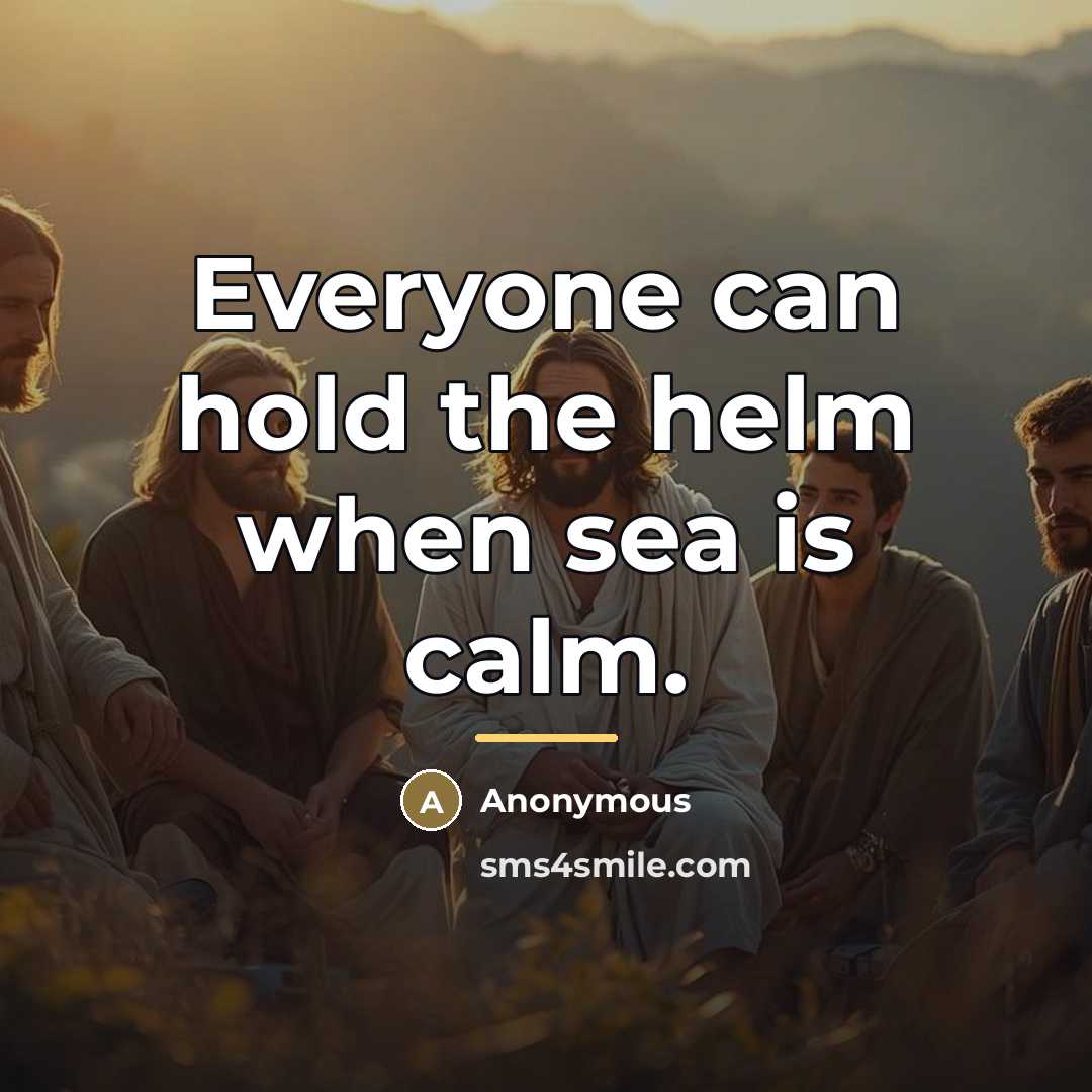 “Everyone can hold the helm when sea is calm.…” quote by Anonymous