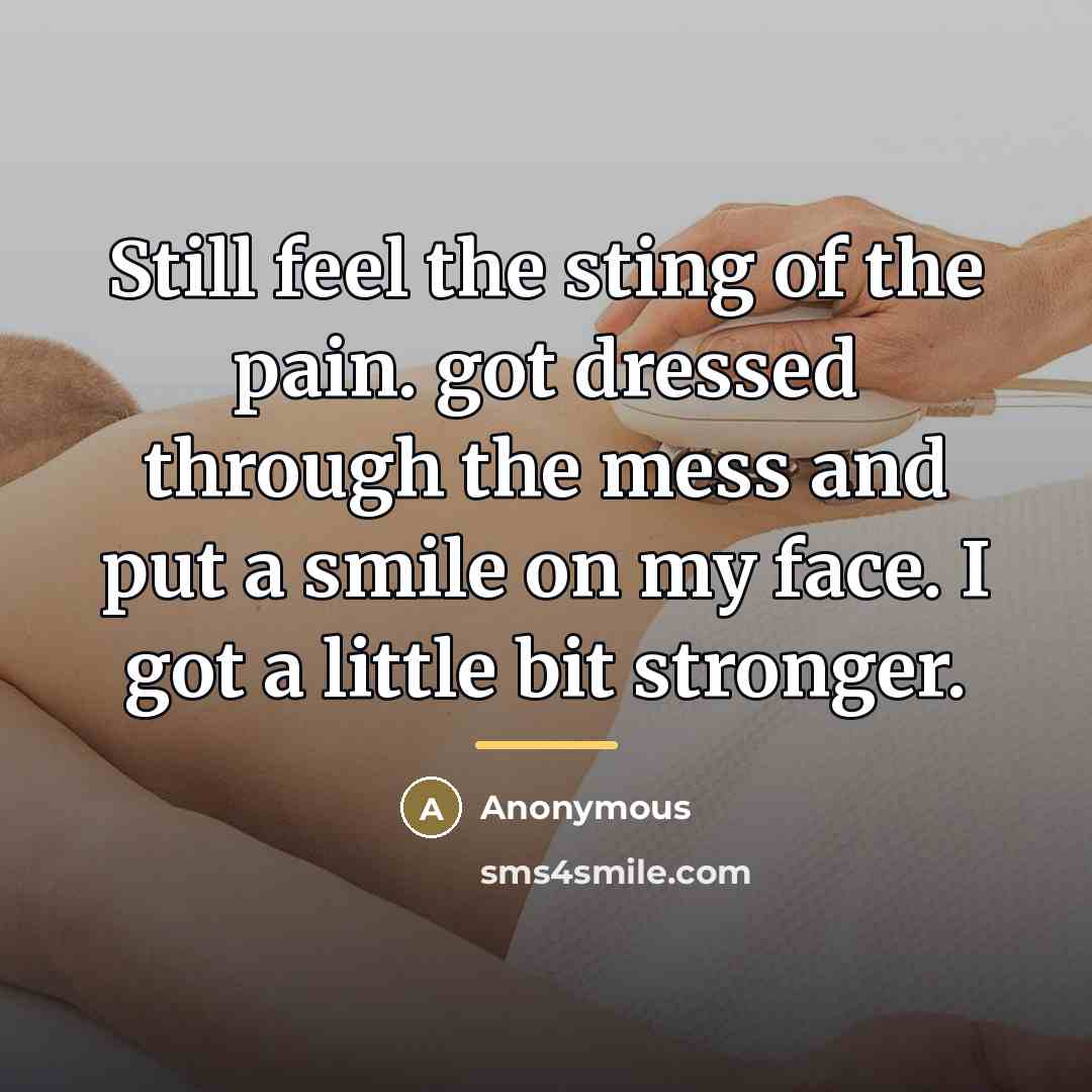 “Still feel the sting of the pain. got dressed through…” quote by Anonymous