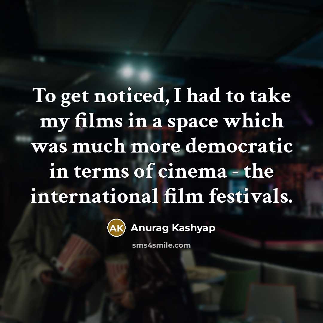 “To get noticed, I had to take my films in…” quote by Anurag Kashyap