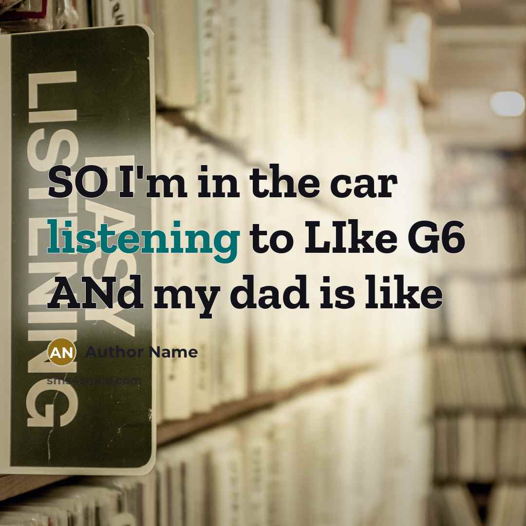 “SO I'm in the car listening to LIke G6 ANd…” quote by Author Name