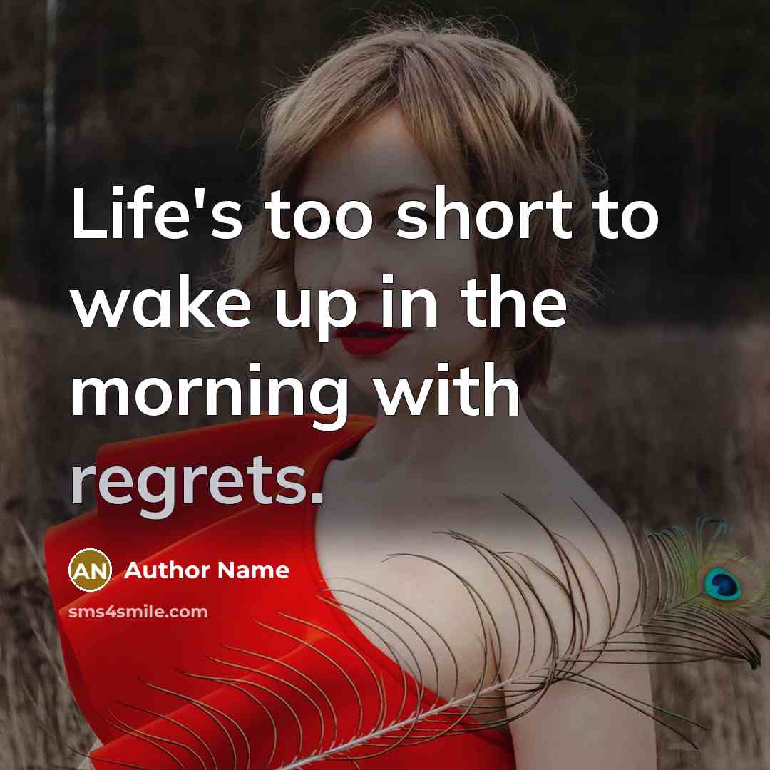 “Life's too short to wake up in the morning with…” quote by Author Name