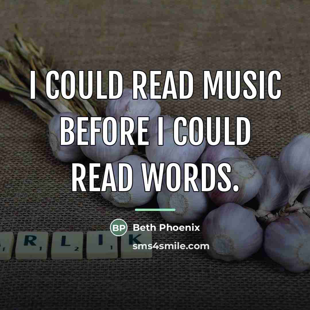 “I could read music before I could read words.…” quote by Beth Phoenix