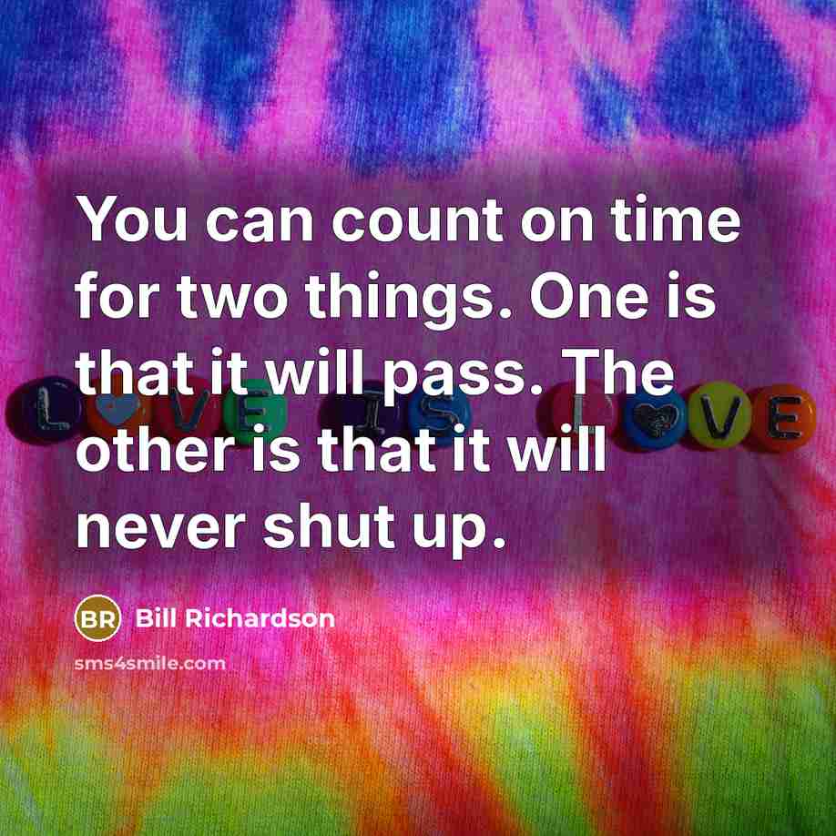 “You can count on time for two things. One is…” quote by Bill Richardson