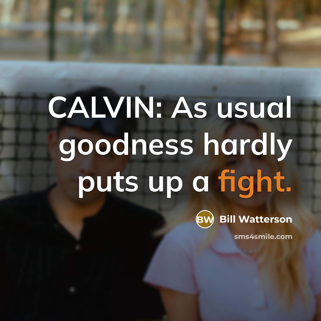 “CALVIN: As usual goodness hardly puts up a fight.…” quote by Bill Watterson