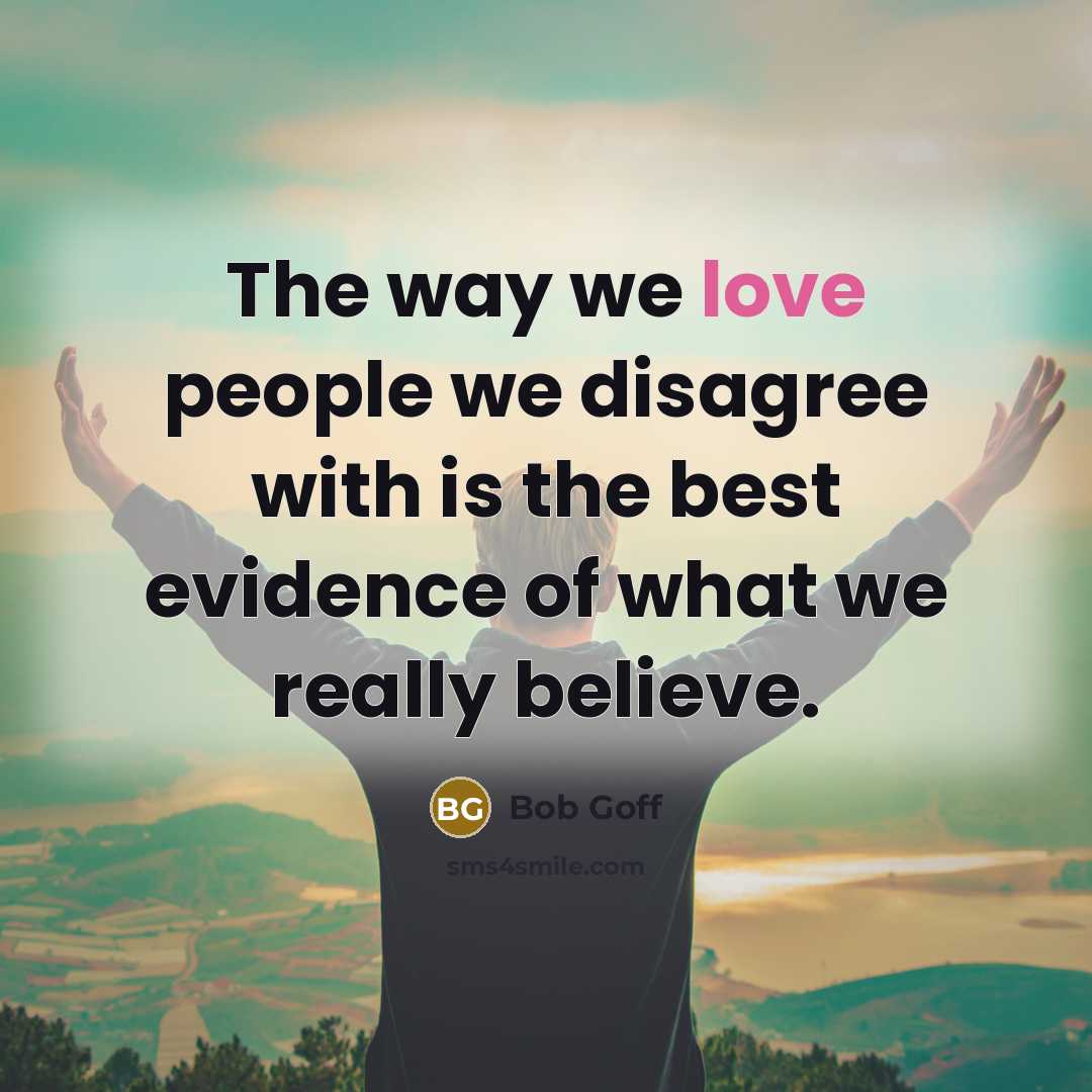 “The way we love people we disagree with is the…” quote by Bob Goff