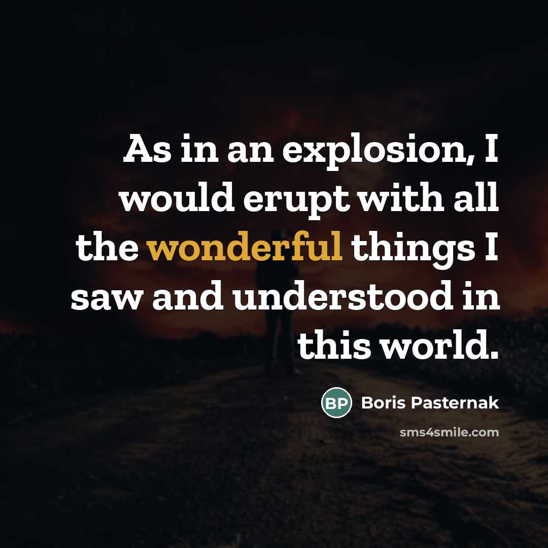 “As in an explosion, I would erupt with all the…” quote by Boris Pasternak