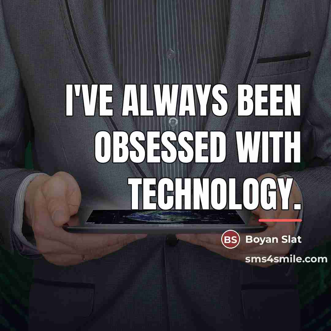 “I've always been obsessed with technology.…” quote by Boyan Slat