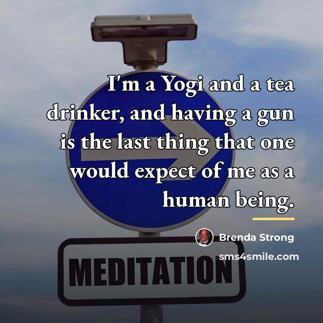 “I'm a Yogi and a tea drinker, and having a…” quote by Brenda Strong