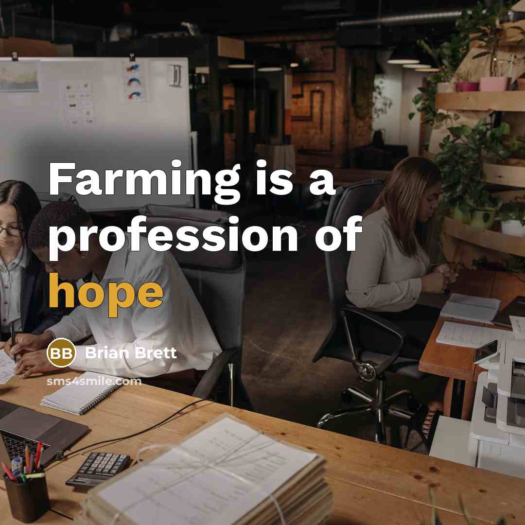 “Farming is a profession of hope” quote by Brian Brett