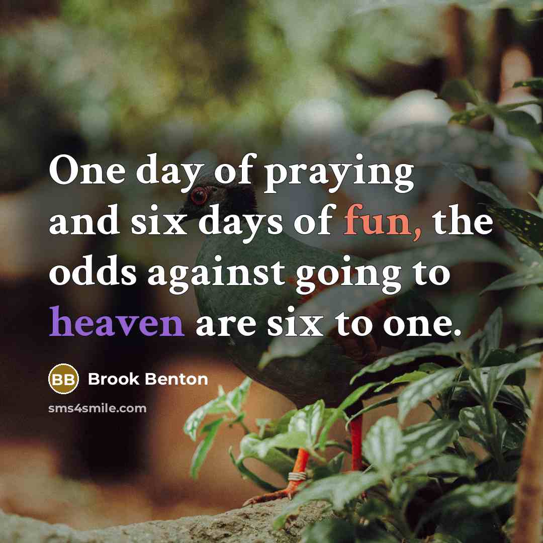 “One day of praying and six days of fun, the…” quote by Brook Benton