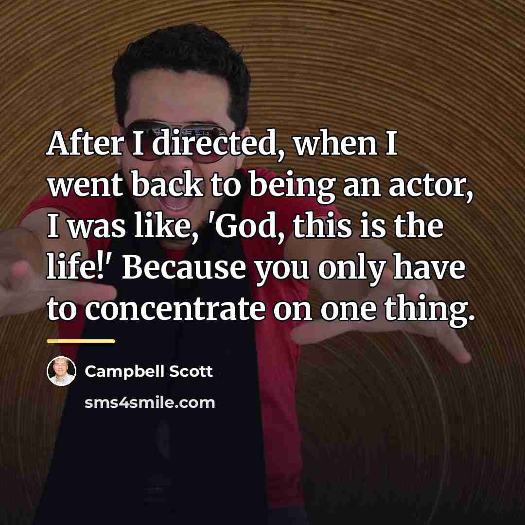 “After I directed, when I went back to being an…” quote by Campbell Scott