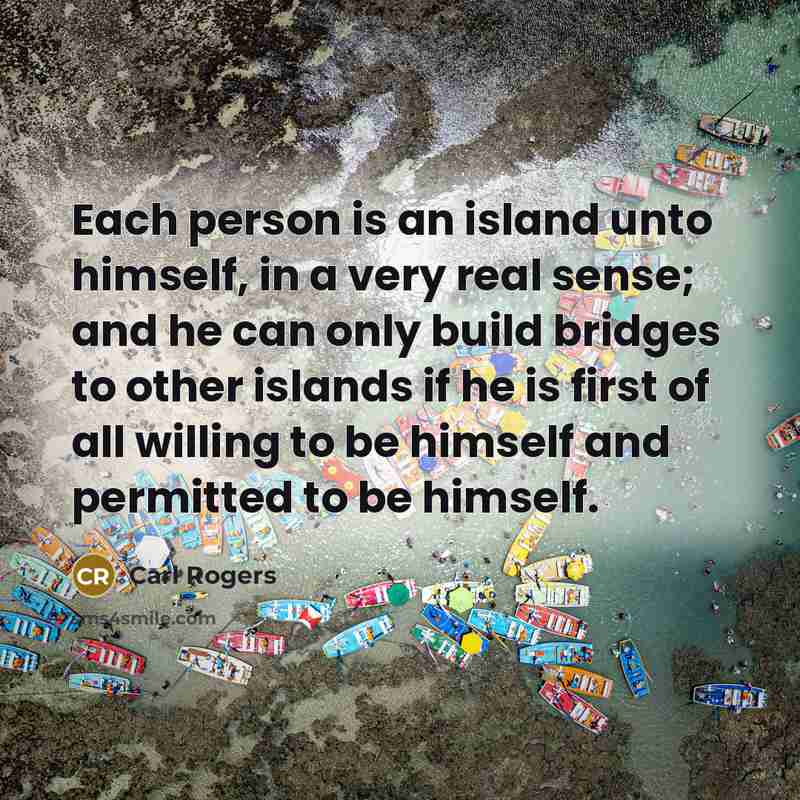 “Each person is an island unto himself, in a very…” quote by Carl Rogers