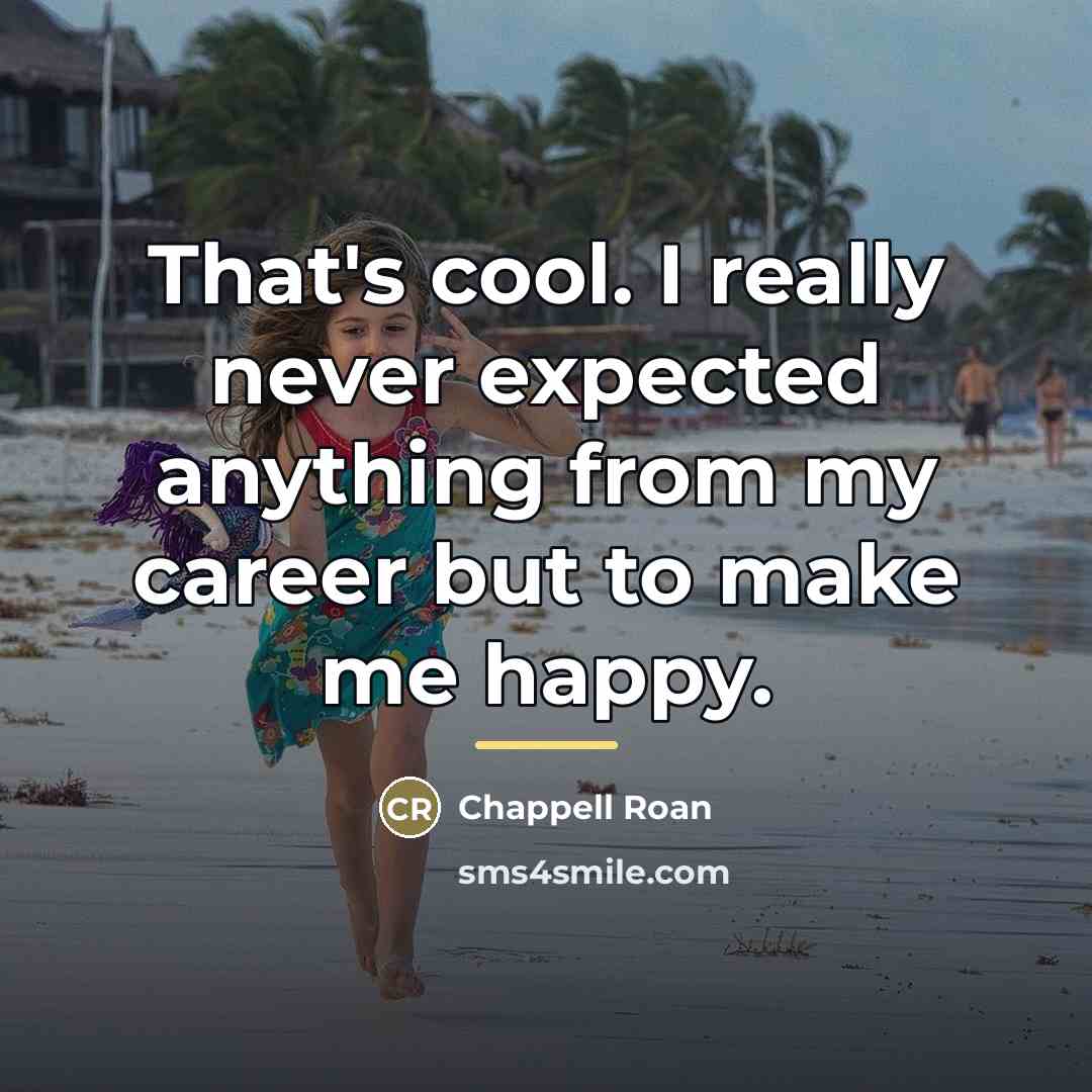 “That's cool. I really never expected anything from my career…” quote by Chappell Roan