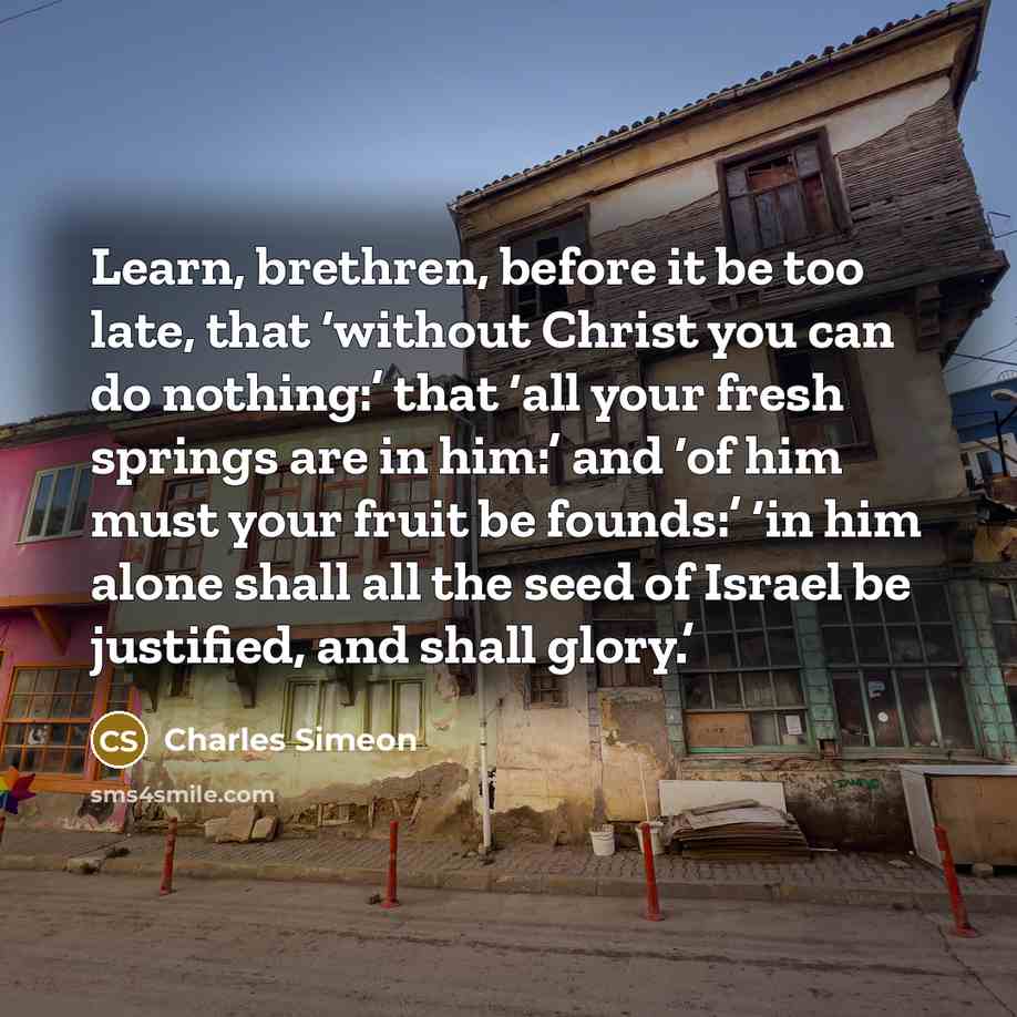 “Learn, brethren, before it be too late, that ‘without Christ…” quote by Charles Simeon