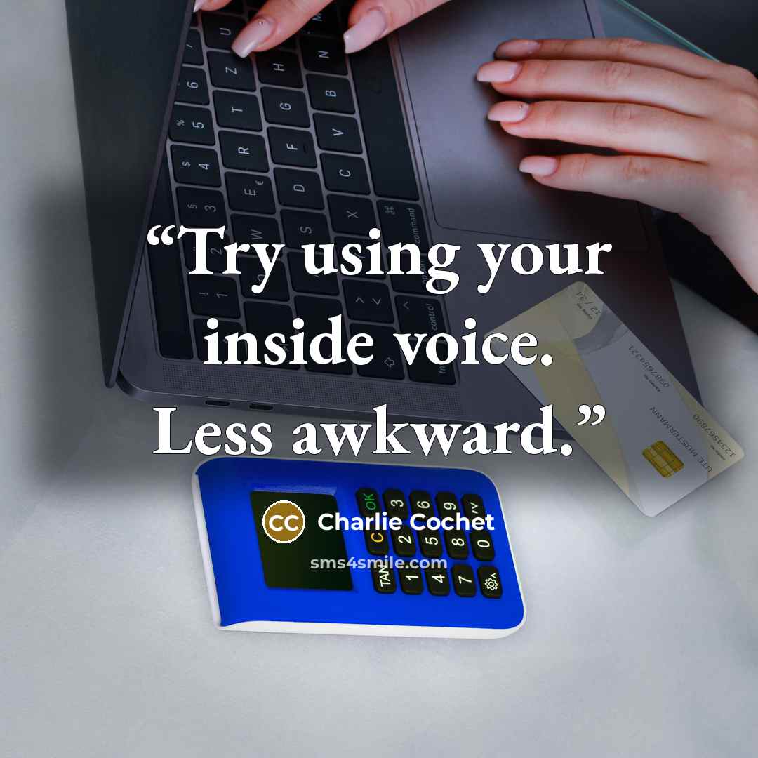 “Try using your inside voice. Less awkward.” quote by Charlie Cochet