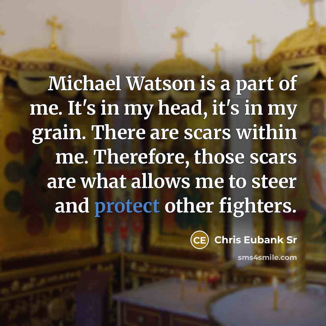 “Michael Watson is a part of me. It's in my…” quote by Chris Eubank Sr