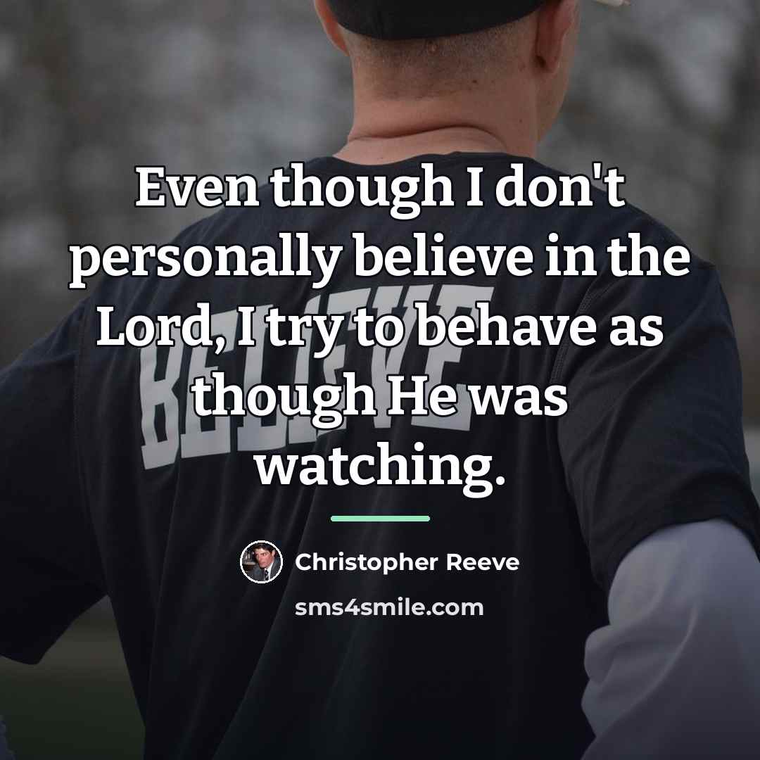 “Even though I don't personally believe in the Lord, I…” quote by Christopher Reeve