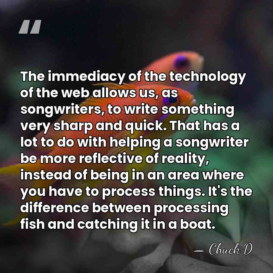 The immediacy of the technology of the web allows us, as songwriters,&hellip; - Chuck D