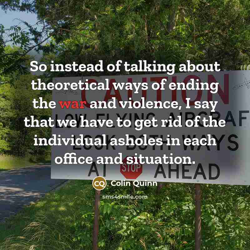 “So instead of talking about theoretical ways of ending the…” quote by Colin Quinn