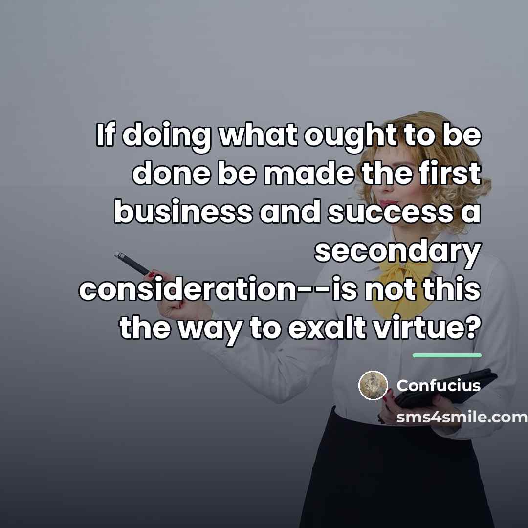 “If doing what ought to be done be made the…” quote by Confucius