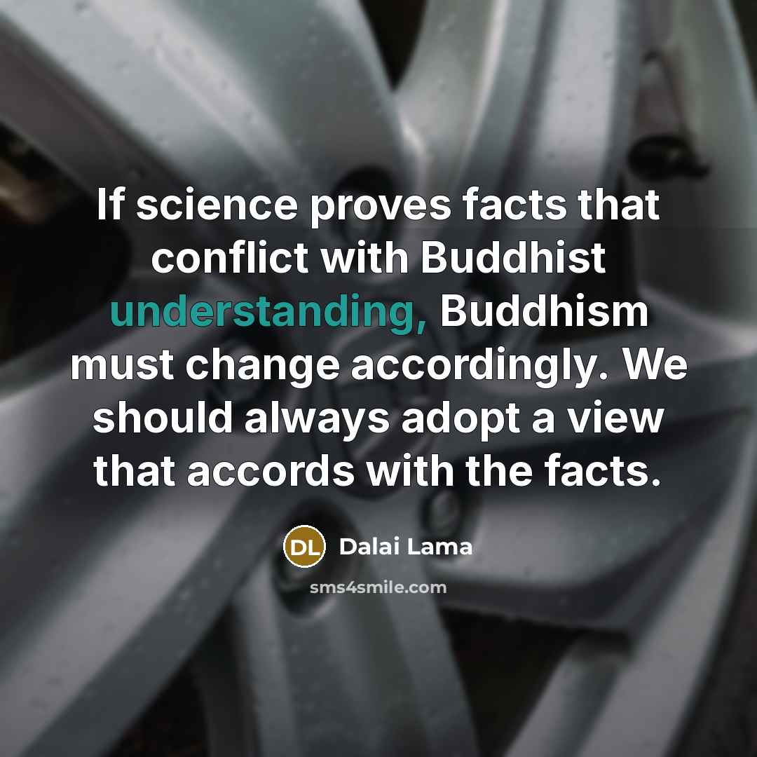 “If science proves facts that conflict with Buddhist understanding, Buddhism…” quote by Dalai Lama