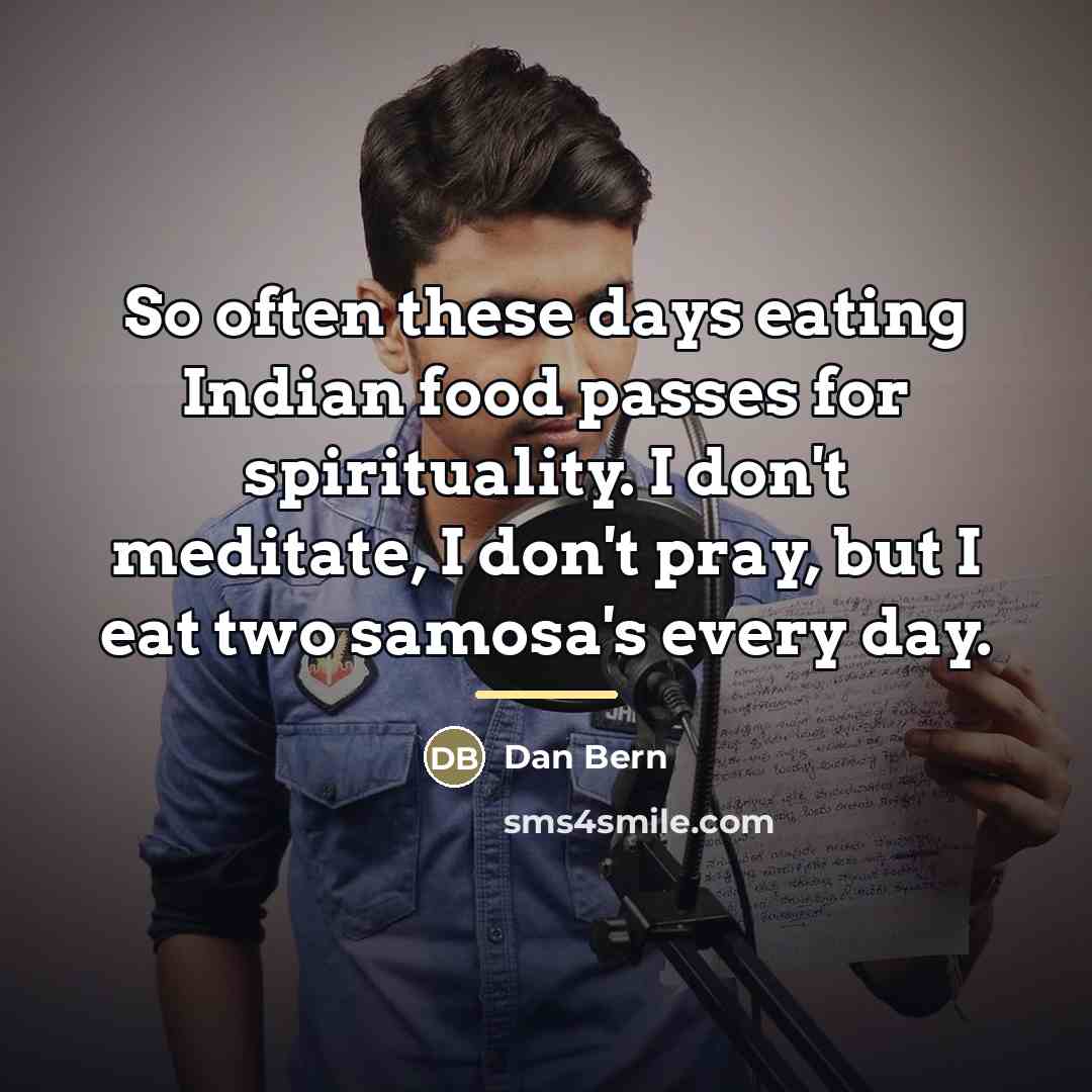 “So often these days eating Indian food passes for spirituality.…” quote by Dan Bern