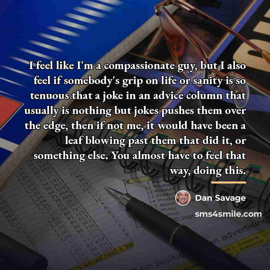 “I feel like I'm a compassionate guy, but I also…” quote by Dan Savage