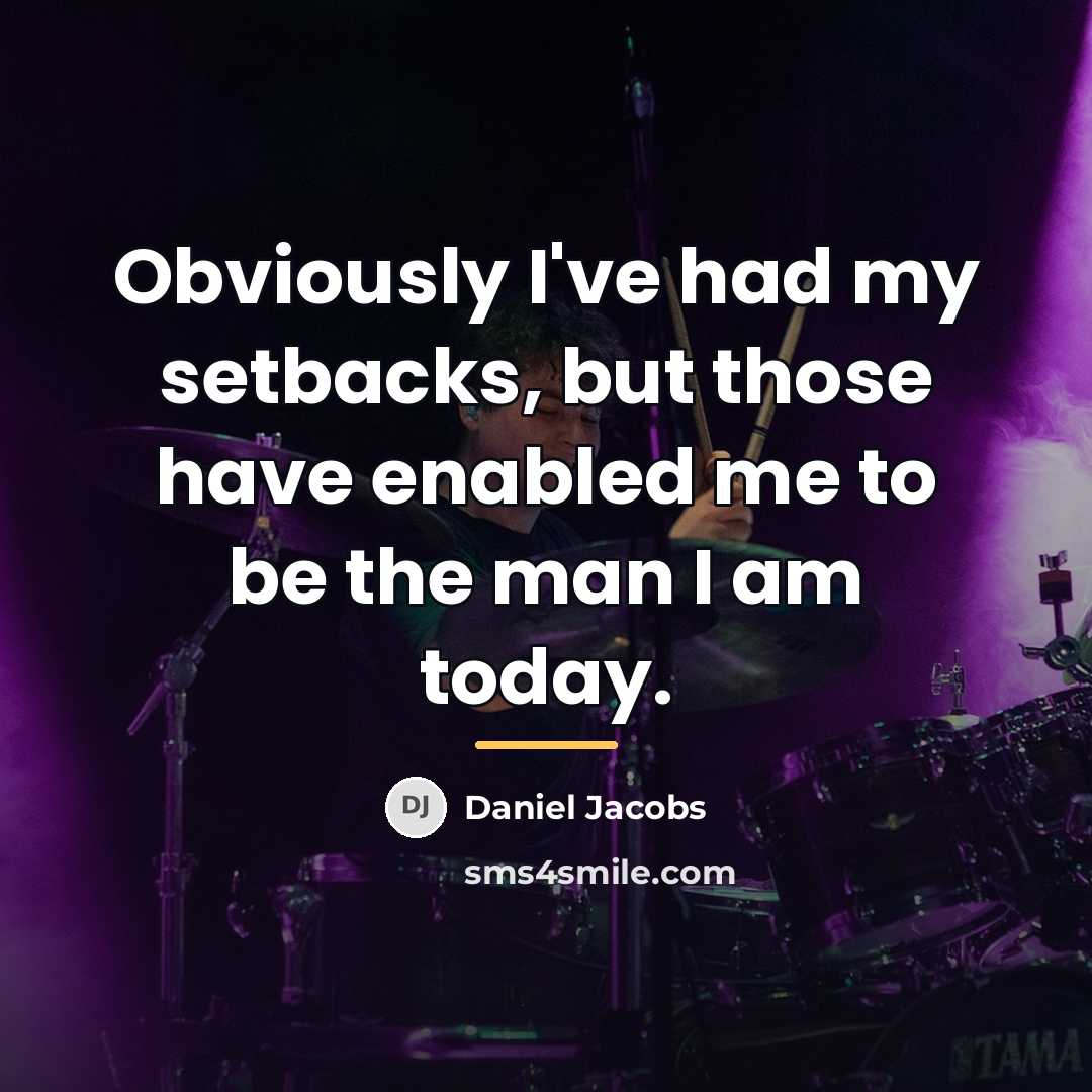 “Obviously I've had my setbacks, but those have enabled me…” quote by Daniel Jacobs