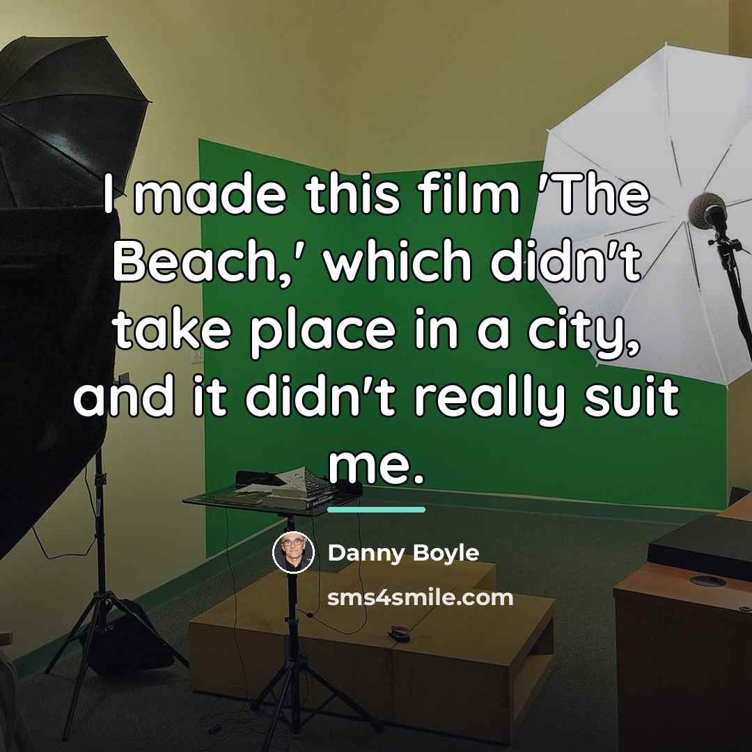 “I made this film 'The Beach,' which didn't take place…” quote by Danny Boyle