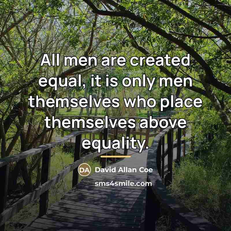 “All men are created equal, it is only men themselves…” quote by David Allan Coe