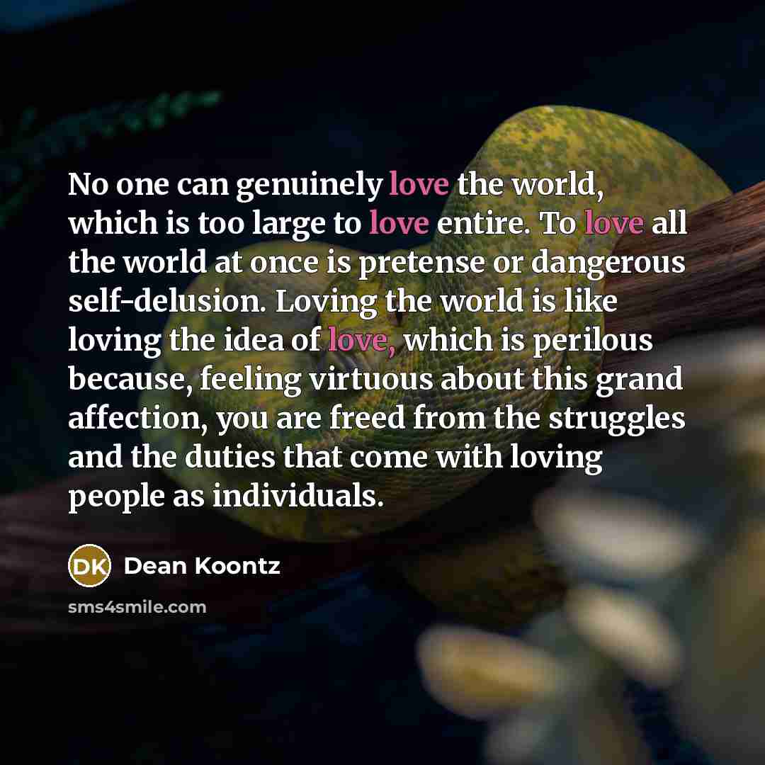 “No one can genuinely love the world, which is too…” quote by Dean Koontz