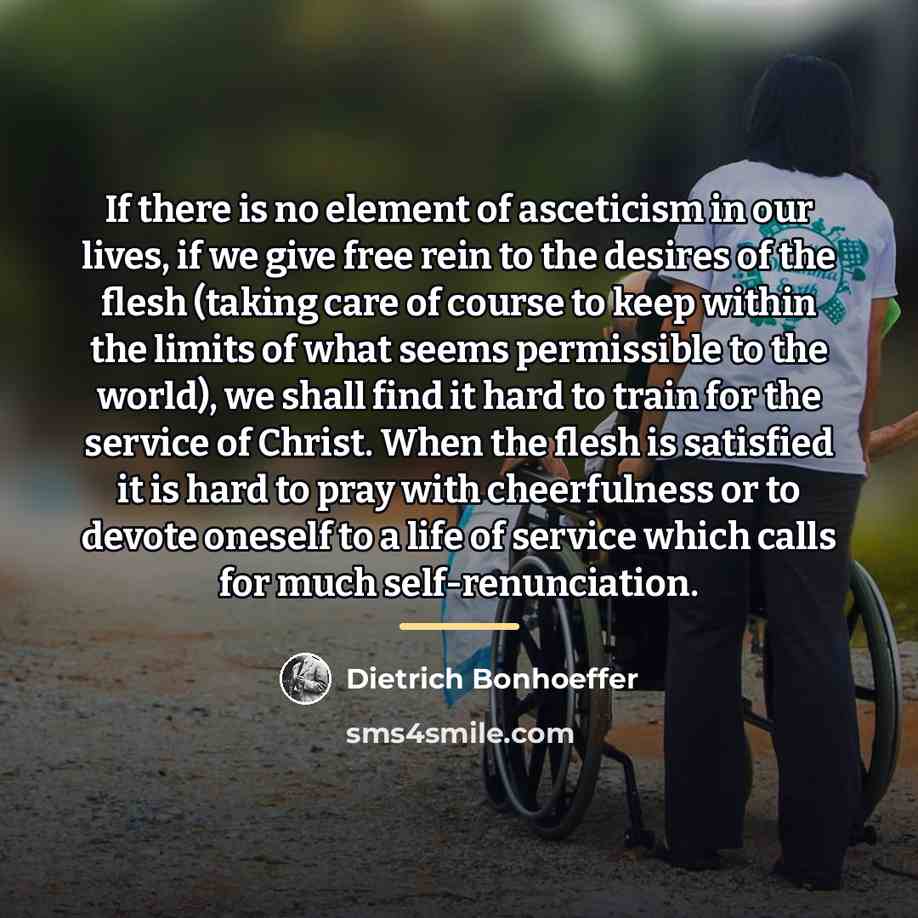 “If there is no element of asceticism in our lives,…” quote by Dietrich Bonhoeffer