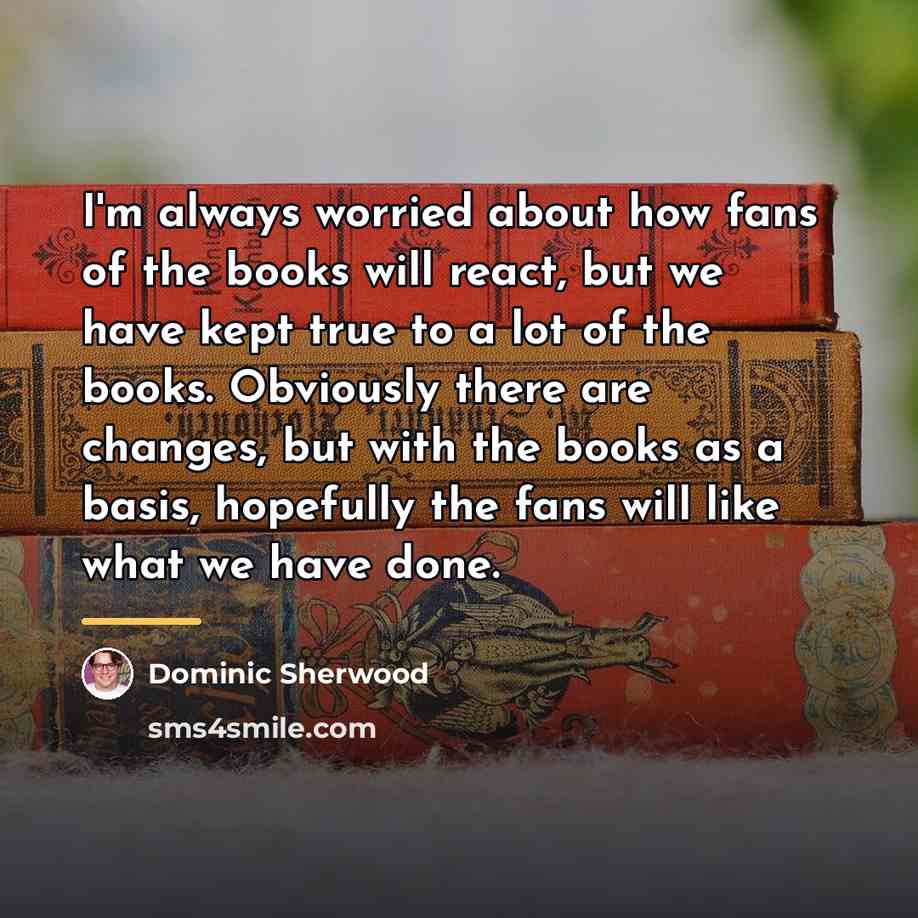 “I'm always worried about how fans of the books will…” quote by Dominic Sherwood