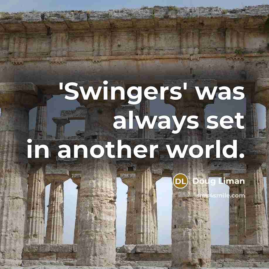 “'Swingers' was always set in another world.…” quote by Doug Liman