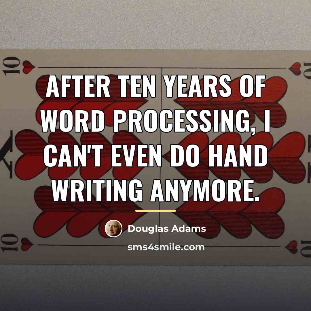 “After ten years of word processing, I can't even do…” quote by Douglas Adams