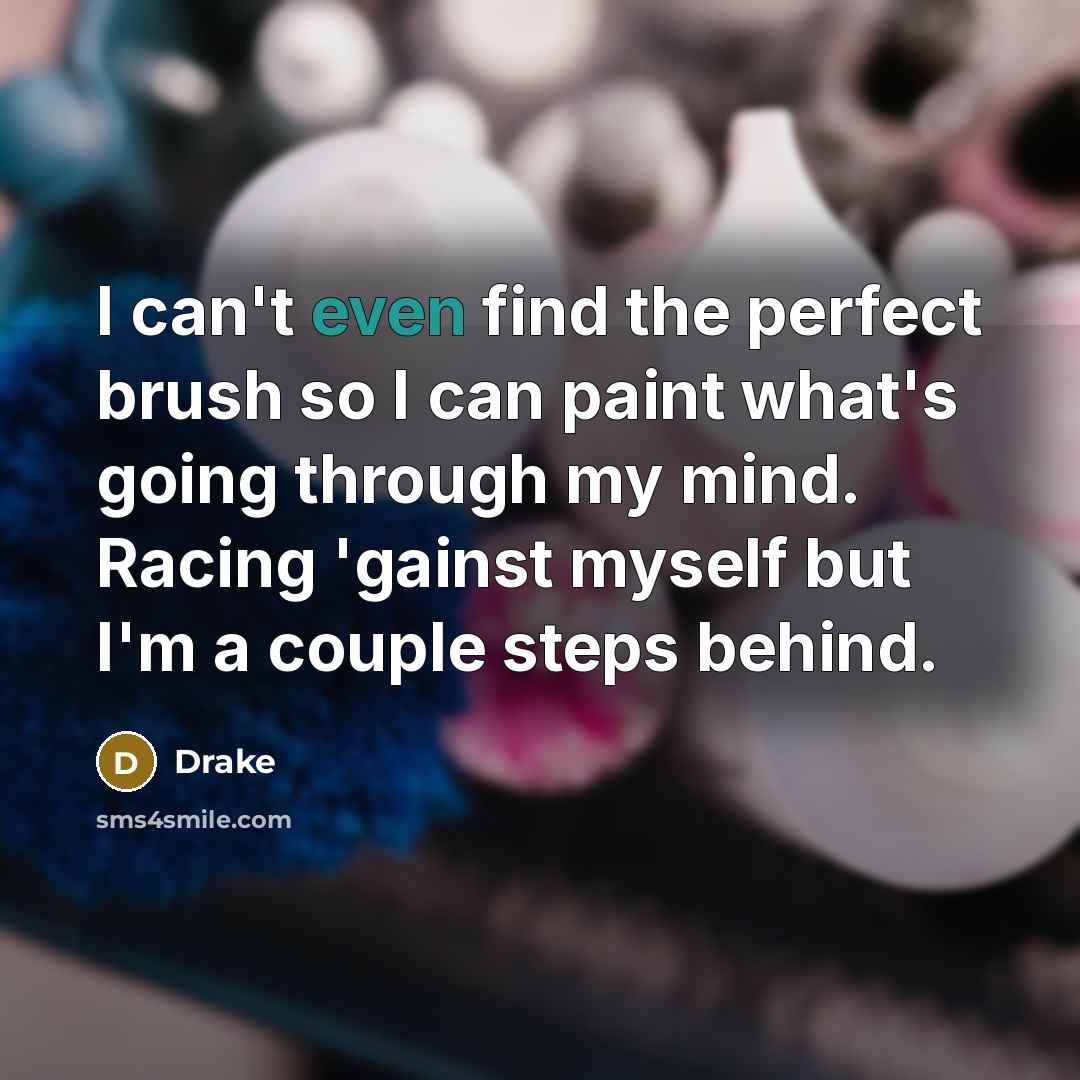 “I can't even find the perfect brush so I can…” quote by Drake
