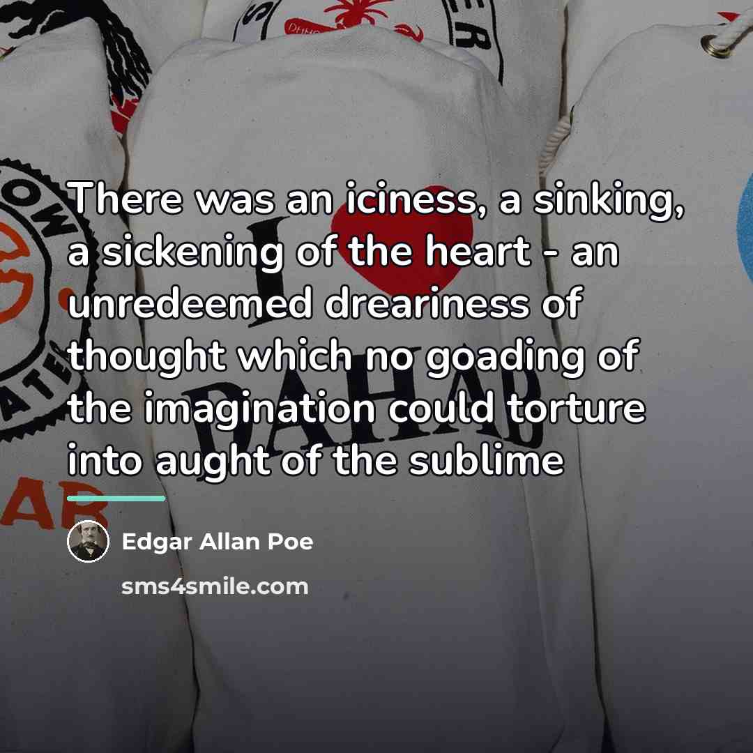 “There was an iciness, a sinking, a sickening of the…” quote by Edgar Allan Poe
