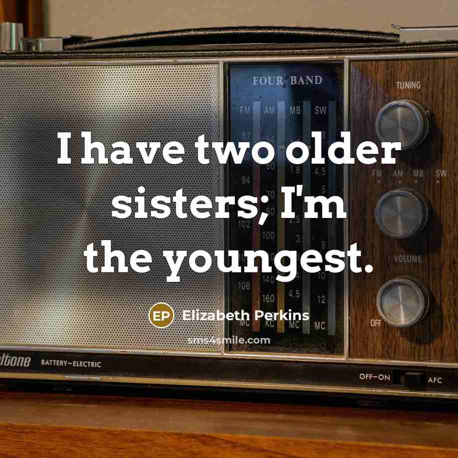 “I have two older sisters; I'm the youngest.” quote by Elizabeth Perkins