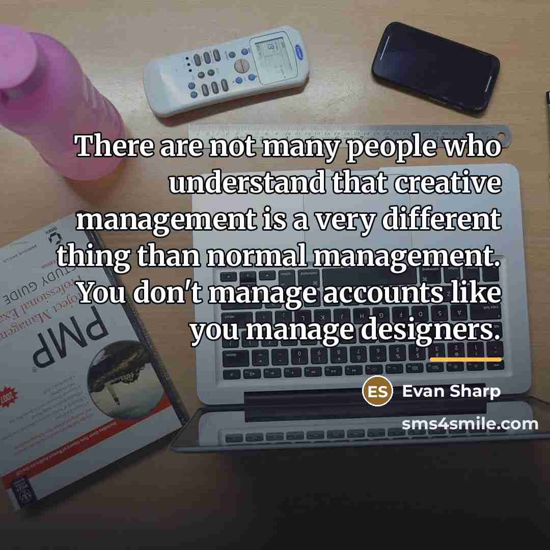“There are not many people who understand that creative management…” quote by Evan Sharp