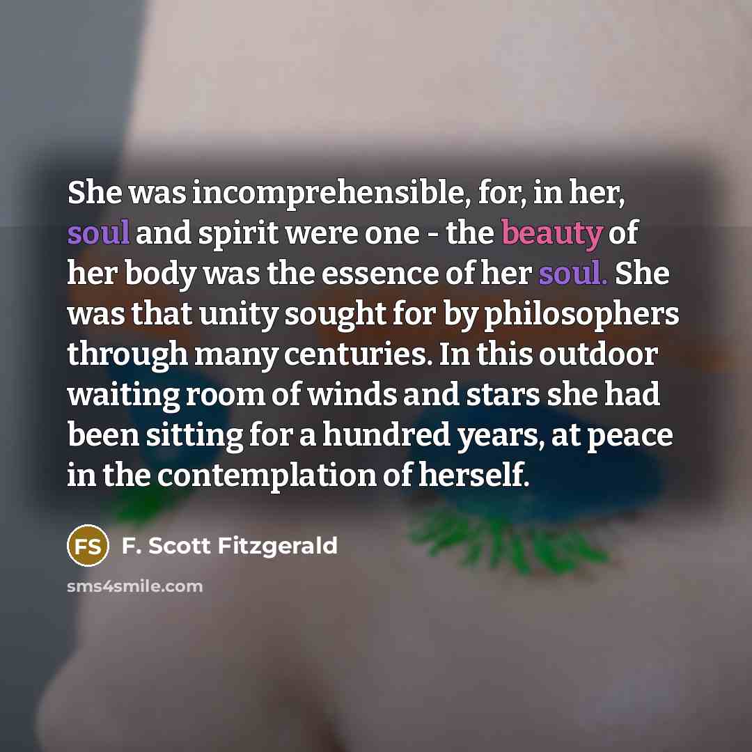 “She was incomprehensible, for, in her, soul and spirit were…” quote by F. Scott Fitzgerald
