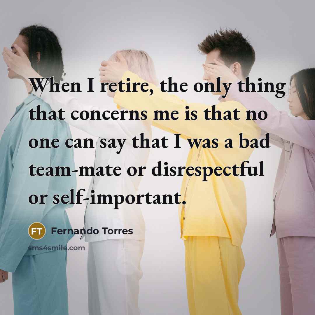 “When I retire, the only thing that concerns me is…” quote by Fernando Torres