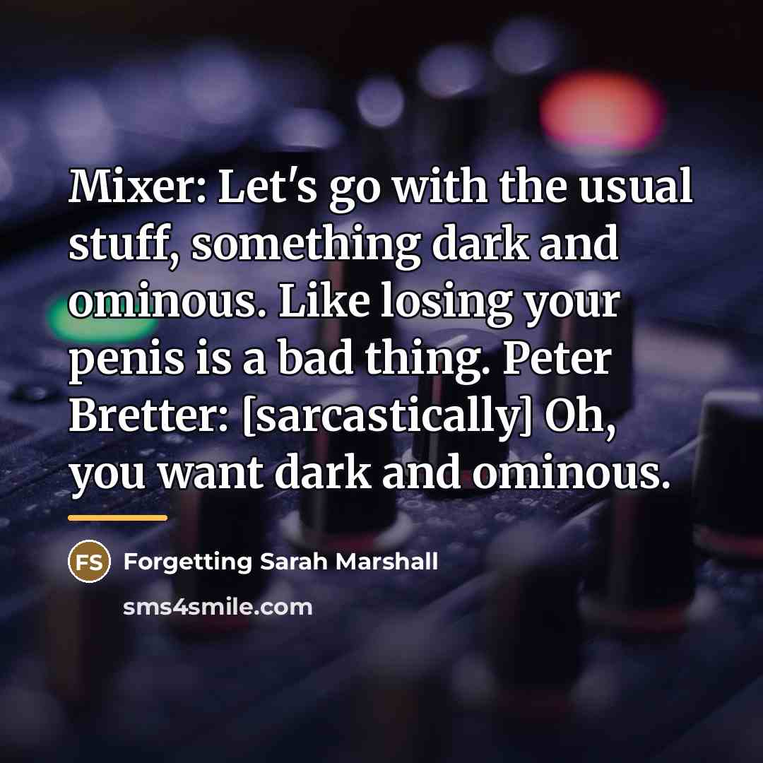 “Mixer: Let's go with the usual stuff, something dark and…” quote by Forgetting Sarah Marshall