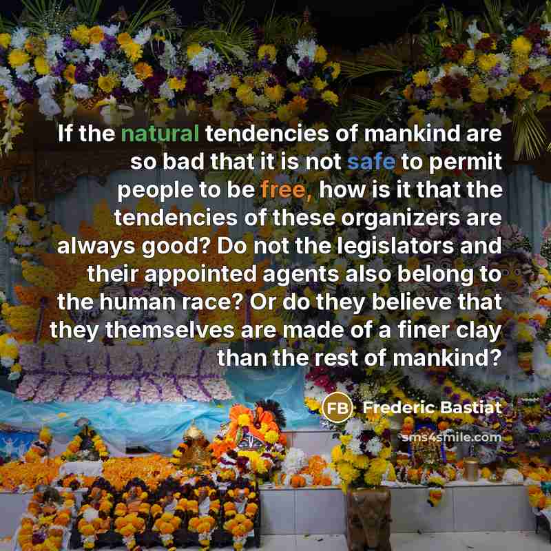 “If the natural tendencies of mankind are so bad that…” quote by Frederic Bastiat