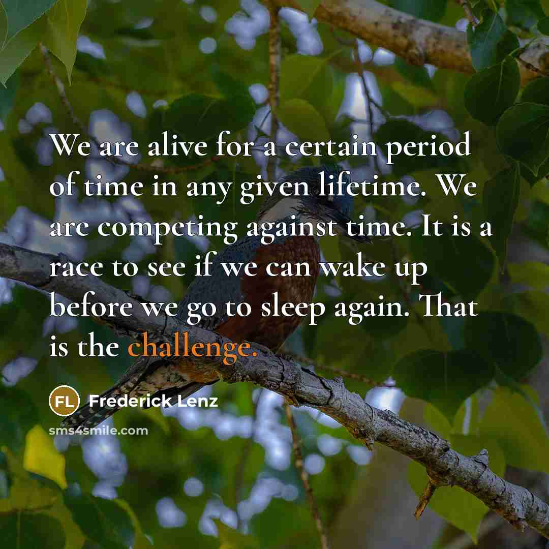 “We are alive for a certain period of time in…” quote by Frederick Lenz